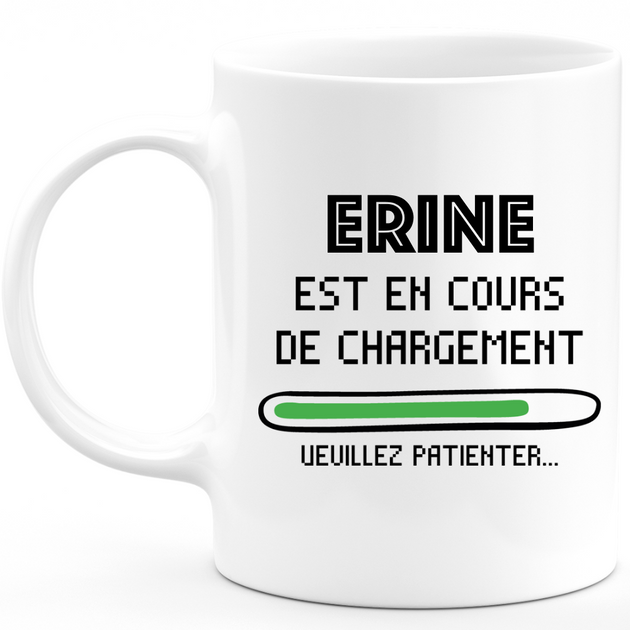 Mug Erine Est En Cours De Chargement Veuillez Patienter Cadeau Erine