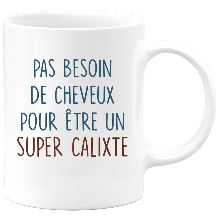 Mug pas besoin de cheveux pour être un super Calixte