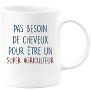 Mug pas besoin de cheveux pour être un super Agriculteur