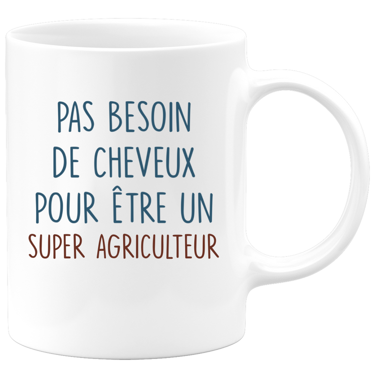 Mug pas besoin de cheveux pour être un super Agriculteur