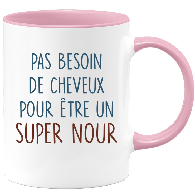 Mug pas besoin de cheveux pour être un super Nour