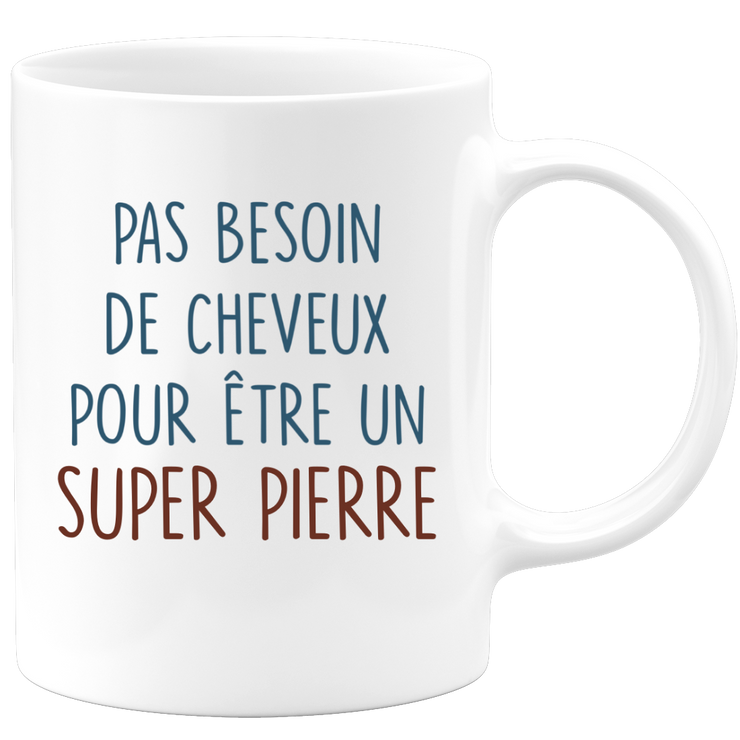 Mug pas besoin de cheveux pour être un super Pierre