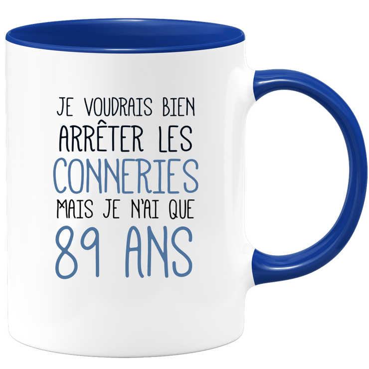 quotedazur - Mug J'Aimerai Bien Arrêter Les Conneries Mais Je N'Ai Que 89 Ans - Idée Cadeau Anniversaire 89 Ans Homme Femme - Tasse Idée Cadeau Original, Humour, Drôle, Rigolo, Fun