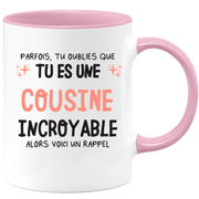 Mug parfois, tu oublies que tu es une Cousine incroyable, alors voici un rappel