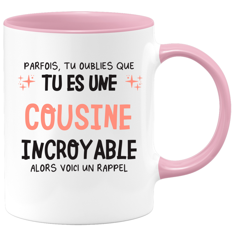 Mug parfois, tu oublies que tu es une Cousine incroyable, alors voici un rappel