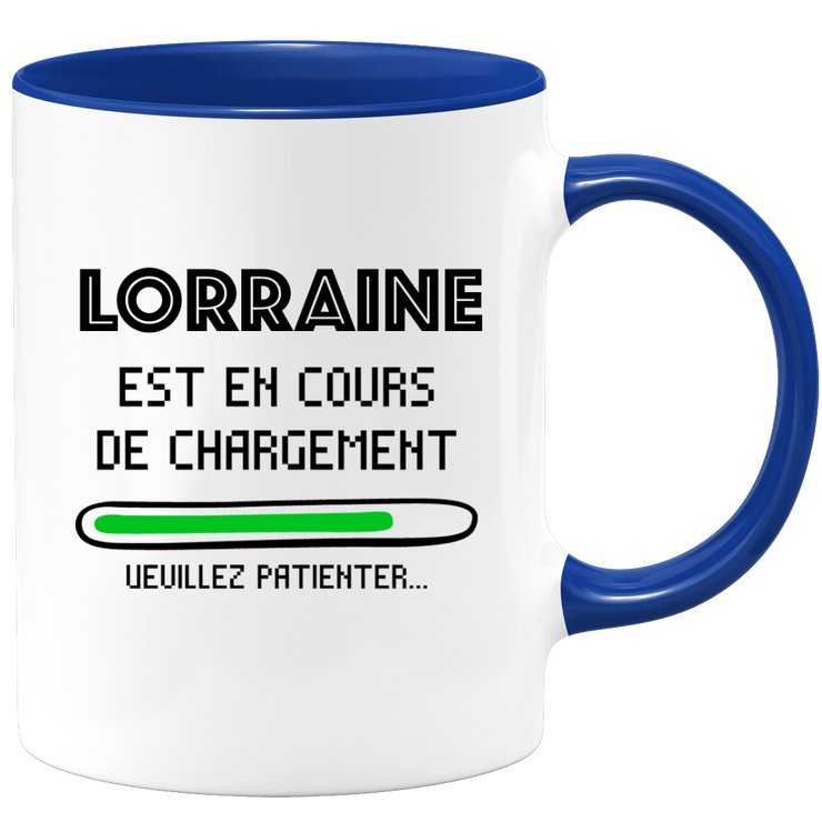 quotedazur - Mug Lorraine Est En Cours De Chargement Veuillez Patienter - Cadeau Lorraine Prénom Femme Personnalisé - Cadeau Annniversaire Noël Adolescent Collègue