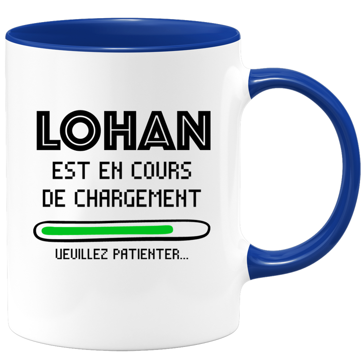 quotedazur - Mug Lohan Est En Cours De Chargement Veuillez Patienter - Cadeau Lohan Prénom Homme Personnalisé - Cadeau Annniversaire Noël Adolescent Collègue