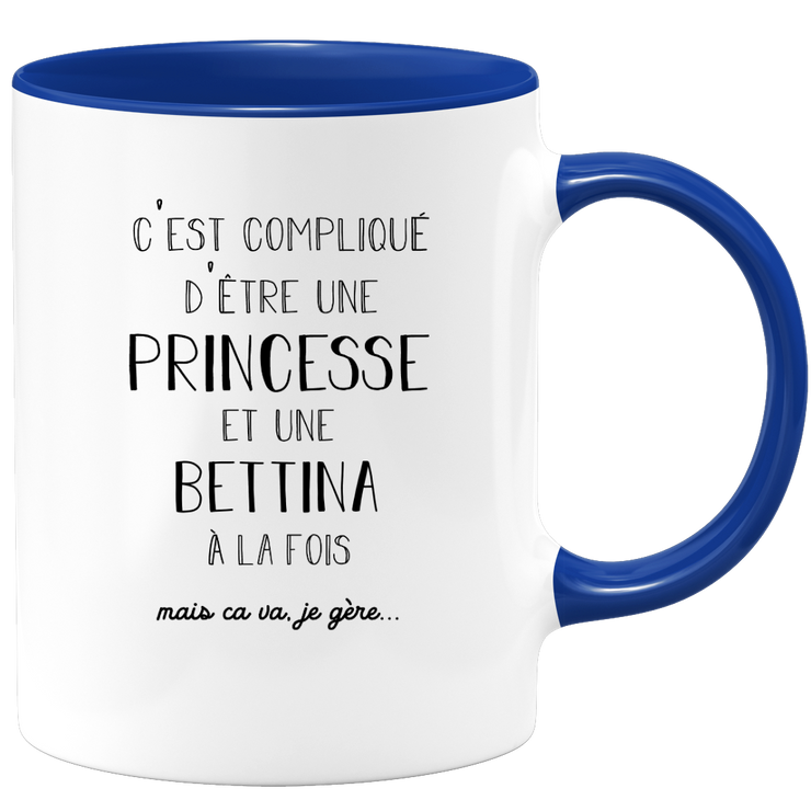 Bettina gift mug - complicated to be a princess and a bettina - Personalized first name gift Birthday woman Christmas departure colleague