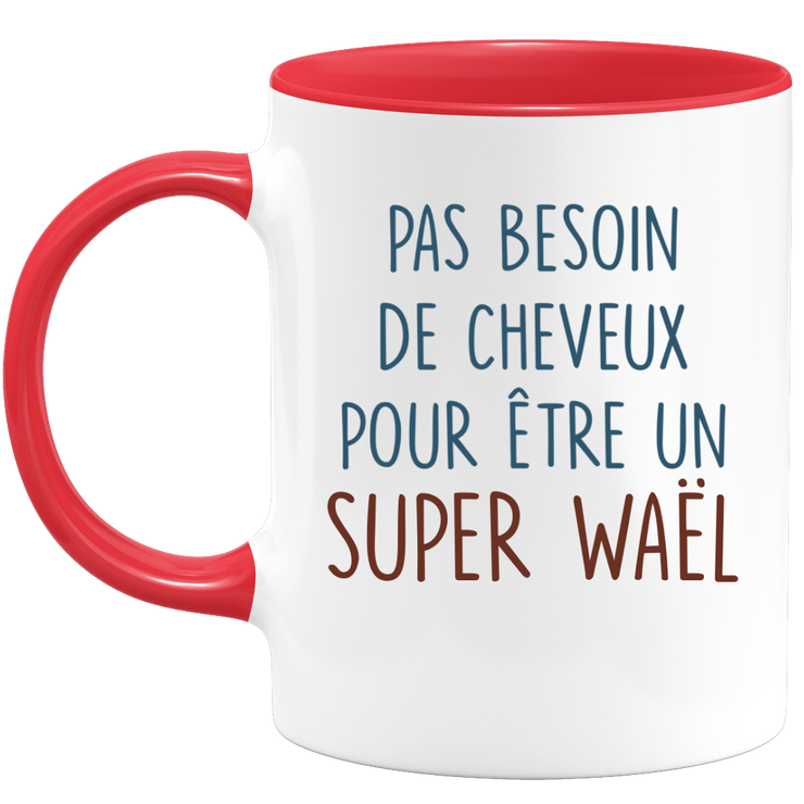 Mug pas besoin de cheveux pour être un super Waël