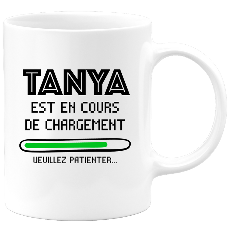 quotedazur - Mug Tanya Est En Cours De Chargement Veuillez Patienter - Cadeau Tanya Prénom Femme Personnalisé - Cadeau Annniversaire Noël Adolescent Collègue