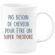 Mug pas besoin de cheveux pour être un super Theodore