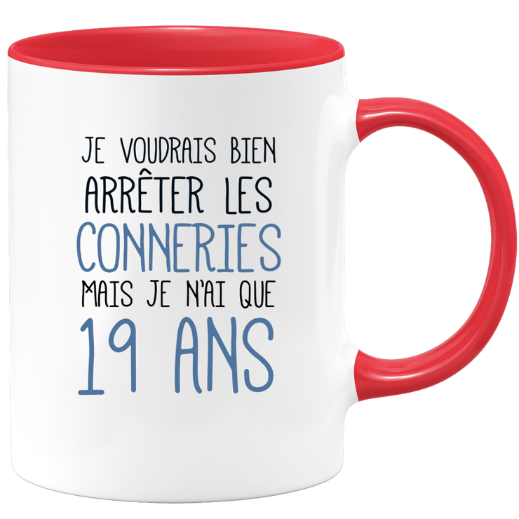 quotedazur - Mug J'Aimerai Bien Arrêter Les Conneries Mais Je N'Ai Que 19 Ans - Idée Cadeau Anniversaire 19 Ans Homme Femme - Tasse Idée Cadeau Original, Humour, Drôle, Rigolo, Fun