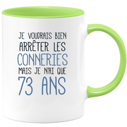 quotedazur - Mug J'Aimerai Bien Arrêter Les Conneries Mais Je N'Ai Que 73 Ans - Idée Cadeau Anniversaire 73 Ans Homme Femme - Tasse Idée Cadeau Original, Humour, Drôle, Rigolo, Fun