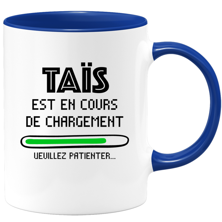 quotedazur - Mug Taïs Est En Cours De Chargement Veuillez Patienter - Cadeau Taïs Prénom Femme Personnalisé - Cadeau Annniversaire Noël Adolescent Collègue