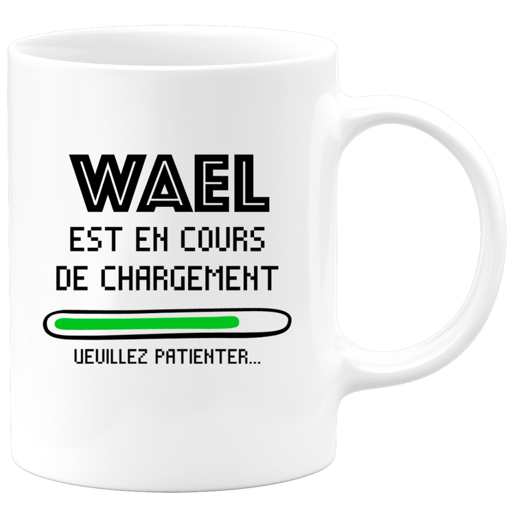 quotedazur - Mug Wael Est En Cours De Chargement Veuillez Patienter - Cadeau Wael Prénom Homme Personnalisé - Cadeau Annniversaire Noël Adolescent Collègue