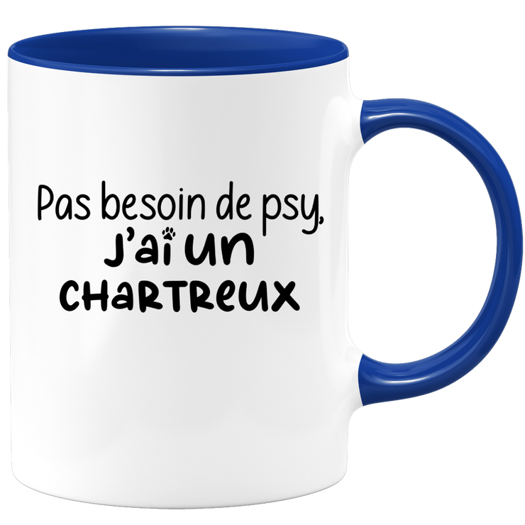 quotedazur - Mug Pas Besoin De Psy J'ai Un Chartreux - Cadeau Humour Chat - Tasse Originale Animaux Cadeau Noël Anniversaire