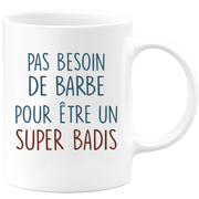 Mug pas besoin de barbe pour être un super Badis