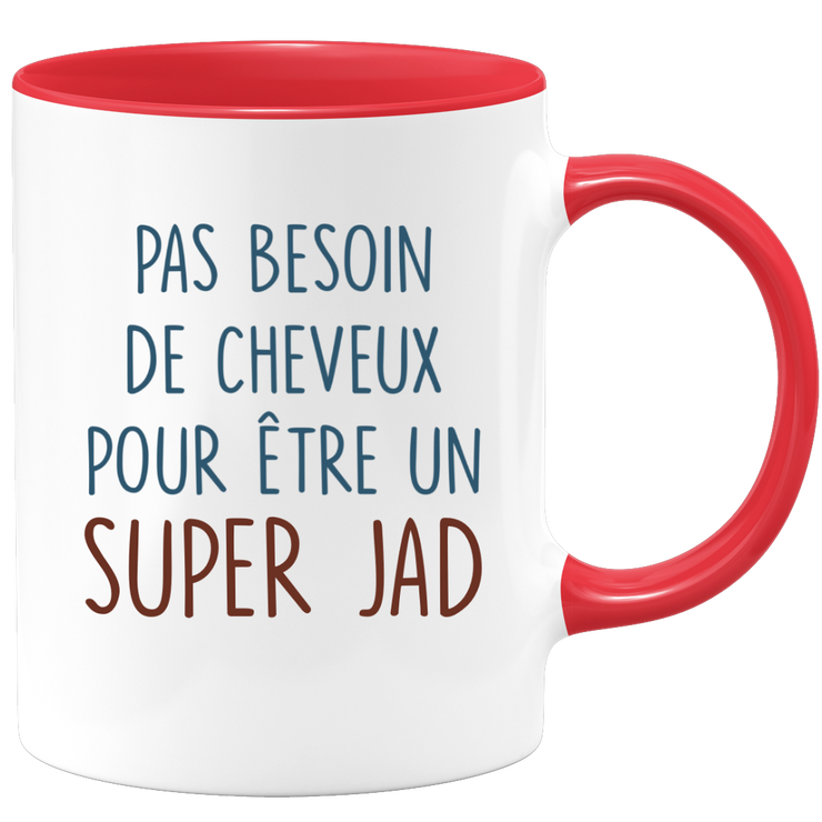 Mug pas besoin de cheveux pour être un super Jad