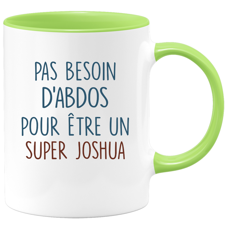 Mug pas besoin d'abdominaux pour être un super Joshua