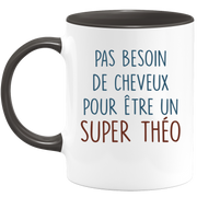 Mug pas besoin de cheveux pour être un super Théo