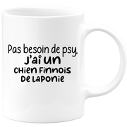 quotedazur - Mug Pas Besoin De Psy J'ai Un Chien finnois de Laponie - Cadeau Humour Chien - Tasse Originale Animaux Cadeau Noël Anniversaire