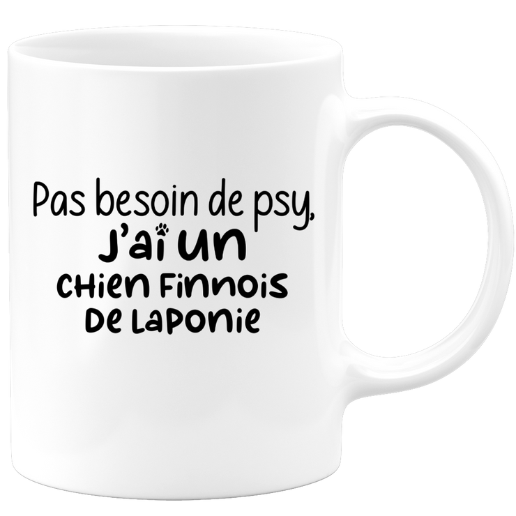 quotedazur - Mug Pas Besoin De Psy J'ai Un Chien finnois de Laponie - Cadeau Humour Chien - Tasse Originale Animaux Cadeau Noël Anniversaire