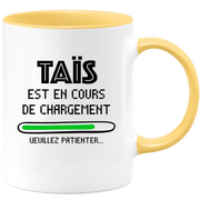 quotedazur - Mug Taïs Est En Cours De Chargement Veuillez Patienter - Cadeau Taïs Prénom Femme Personnalisé - Cadeau Annniversaire Noël Adolescent Collègue