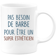 Mug pas besoin de barbe pour être un super Esthéticien