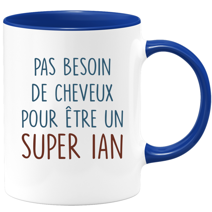 Mug pas besoin de cheveux pour être un super Ian