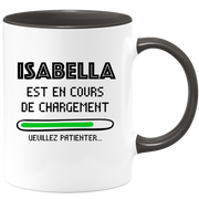 quotedazur - Mug Isabella Est En Cours De Chargement Veuillez Patienter - Cadeau Isabella Prénom Femme Personnalisé - Cadeau Annniversaire Noël Adolescent Collègue