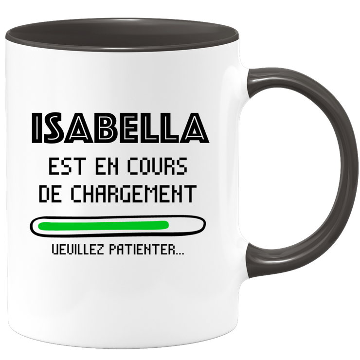 quotedazur - Mug Isabella Est En Cours De Chargement Veuillez Patienter - Cadeau Isabella Prénom Femme Personnalisé - Cadeau Annniversaire Noël Adolescent Collègue