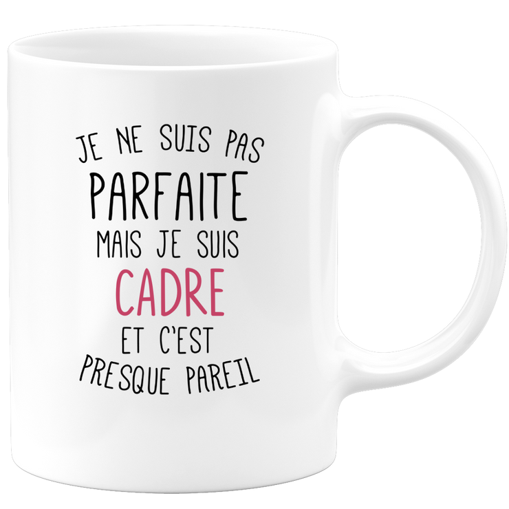 quotedazur - Mug Je Ne Suis Pas Parfaite Mais Je Suis Cadre Et C'est Presque Pareil - Cadeau Humour Métier Travail  - Idée Cadeau Cadre Pot De Départ Cheffe Mutation - Tasse Cadeau Noël Bureau