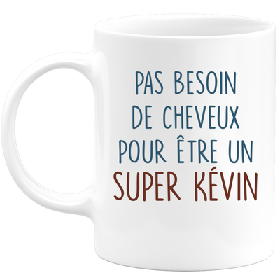 Mug pas besoin de cheveux pour être un super Kévin