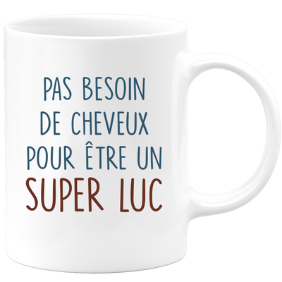 Mug pas besoin de cheveux pour être un super Luc