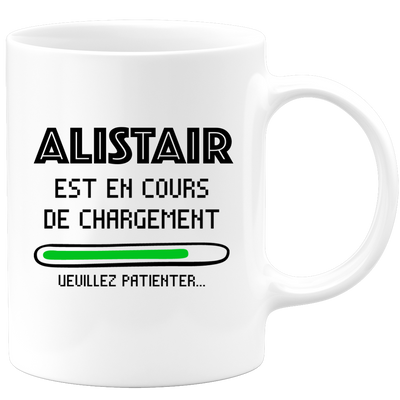 quotedazur - Mug Alistair Est En Cours De Chargement Veuillez Patienter - Cadeau Alistair Prénom Homme Personnalisé - Cadeau Annniversaire Noël Adolescent Collègue