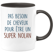 Mug pas besoin de cheveux pour être un super Nolan