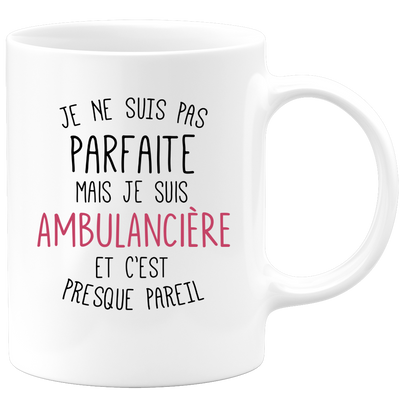 quotedazur - Mug Je Ne Suis Pas Parfaite Mais Je Suis Ambulanciere Et C'Est Presque Pareil - Cadeau Humour Métier Travail  - Idée Cadeau Ambulanciere Pot De Départ Cheffe  - Tasse Cadeau Noël