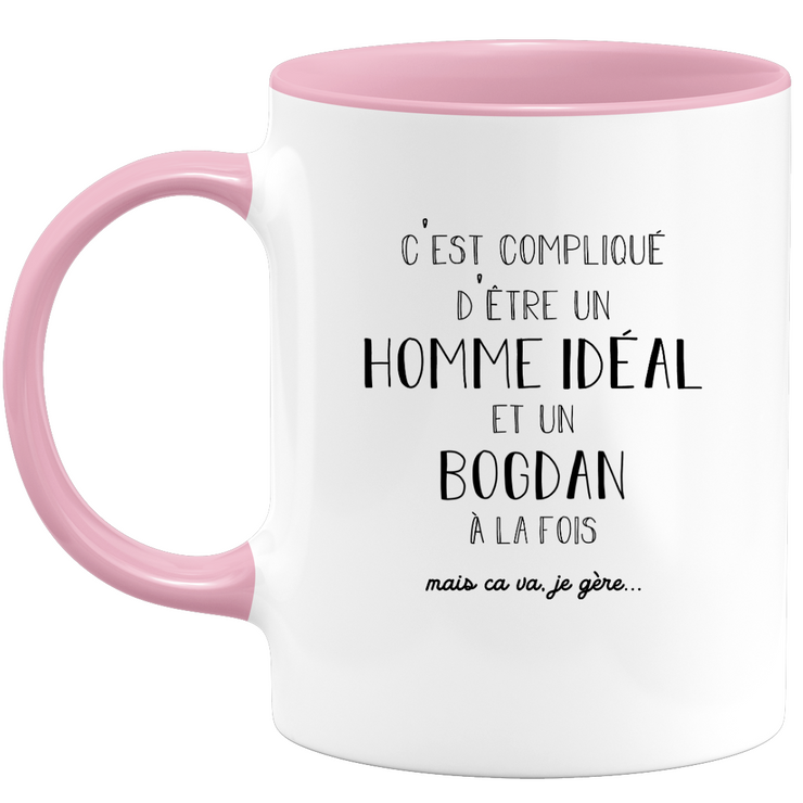 quotedazur - Mug Compliqué D'Être Un Homme Idéal Et Un Bogdan Mais Ça Va Je Gère - Cadeau Humour Prénom - Idée Cadeau Famille Saint Valentin - Tasse Prénom Bogdan