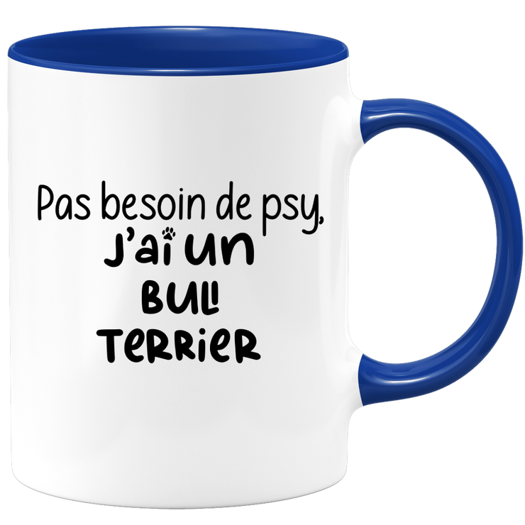 quotedazur - Mug Pas Besoin De Psy J'ai Un Bull Terrier - Cadeau Humour Chien - Tasse Originale Animaux Cadeau Noël Anniversaire