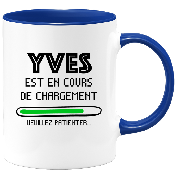 quotedazur - Mug Yves Est En Cours De Chargement Veuillez Patienter - Cadeau Yves Prénom Homme Personnalisé - Cadeau Annniversaire Noël Adolescent Collègue