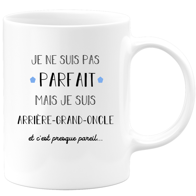 quotedazur - Mug Je Ne Suis Pas Parfait Mais Je Suis Arrière Grand Oncle Et C'est Presque Pareil - Idée Cadeau Familiale, Anniversaire, Noël