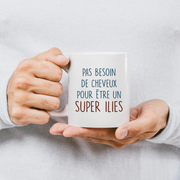 Mug pas besoin de cheveux pour être un super Ilies