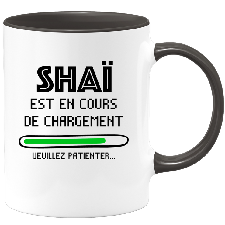 quotedazur - Mug Shaï Est En Cours De Chargement Veuillez Patienter - Cadeau Shaï Prénom Homme Personnalisé - Cadeau Annniversaire Noël Adolescent Collègue