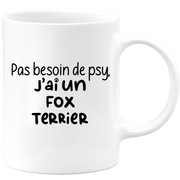 quotedazur - Mug Pas Besoin De Psy J'ai Un Fox Terrier - Cadeau Humour Chien - Tasse Originale Animaux Cadeau Noël Anniversaire