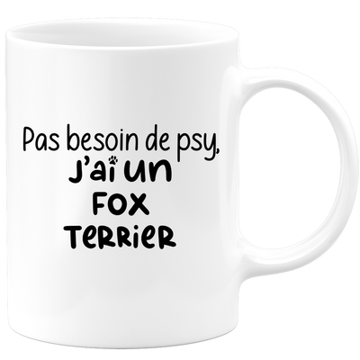 quotedazur - Mug Pas Besoin De Psy J'ai Un Fox Terrier - Cadeau Humour Chien - Tasse Originale Animaux Cadeau Noël Anniversaire