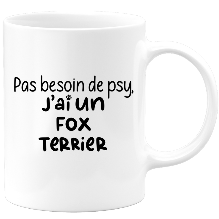 quotedazur - Mug Pas Besoin De Psy J'ai Un Fox Terrier - Cadeau Humour Chien - Tasse Originale Animaux Cadeau Noël Anniversaire