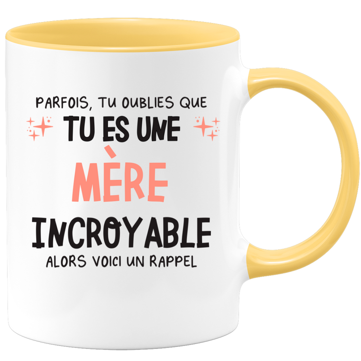 Mug parfois, tu oublies que tu es une Mère incroyable, alors voici un rappel