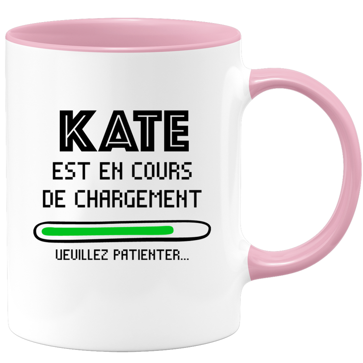 quotedazur - Mug Kate Est En Cours De Chargement Veuillez Patienter - Cadeau Kate Prénom Femme Personnalisé - Cadeau Annniversaire Noël Adolescent Collègue