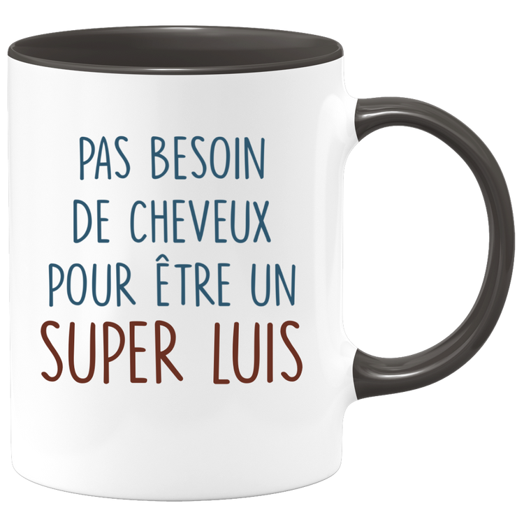 Mug pas besoin de cheveux pour être un super Luis