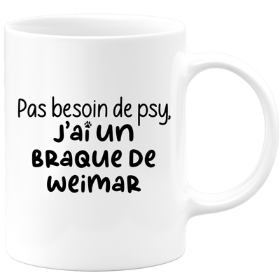 quotedazur - Mug Pas Besoin De Psy J'ai Un Braque de Weimar - Cadeau Humour Chien - Tasse Originale Animaux Cadeau Noël Anniversaire